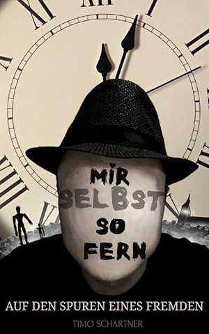 Mir selbst so fern: Auf den Spuren eines Fremden