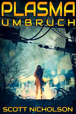 Umbruch: Eine postapokalyptische Thriller-Reihe (Plasma 1)