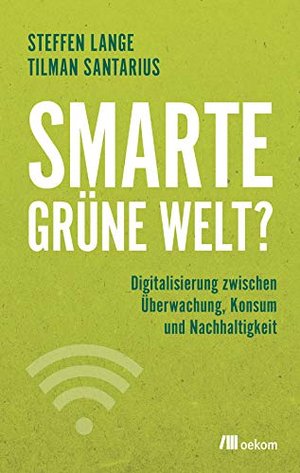 Smarte grüne Welt: Digitalisierung zwischen Überwachung, Konsum und Nachhaltigkeit