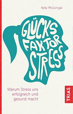Kelly McGonigal  – Glücksfaktor Stress: Warum Stress uns erfolgreich und gesund macht