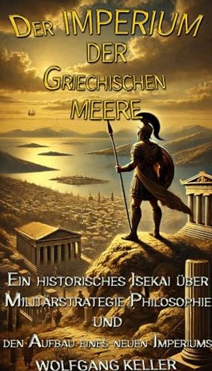 Das Imperium der Griechischen Meere: Ein historisches Isekai über Militärstrategie, Philosophie und 