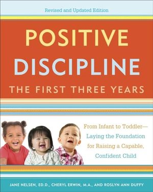 Positive Discipline: The First Three Years, Revised and Updated Edition: From Infant to Toddler--Lay