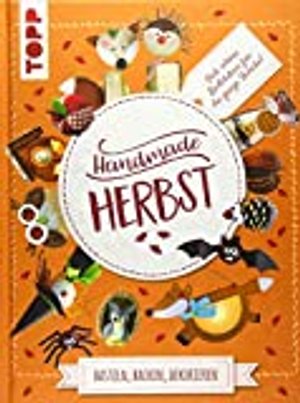 Handmade Herbst. Basteln, Backen, Dekorieren: Viele schöne DIY-Projekte für die ganze Familie