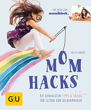 Mom Hacks: Die genialsten Tipps & Tricks für Eltern zum Selbermachen