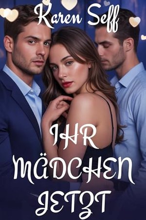 IHR MÄDCHEN JETZT: Eine Reverse-Harem-Romanze zwischen einem Studenten und einem Professor mit Alter