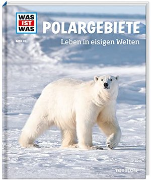 WAS IST WAS Band 36 Polargebiete. Leben in eisigen Welten (WAS IST WAS Sachbuch, Band 36)