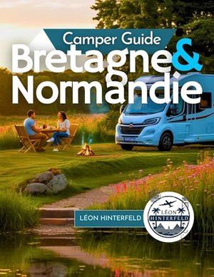 Camper Guide für die Bretagne und Normandie 2025: Erkunden Sie die französische Küste mit dem Wohnmo