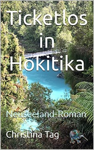 Ticketlos in Hokitika: Neuseeland-Roman