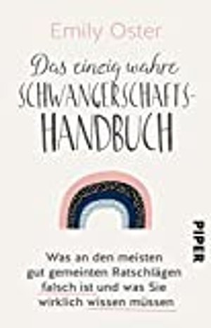 Das einzig wahre Schwangerschafts-Handbuch: Was an den meisten gut gemeinten Ratschlägen falsch ist 