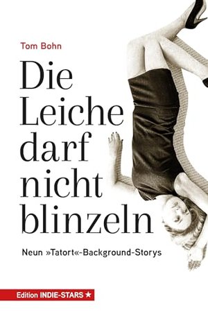 Die Leiche darf nicht blinzeln: Neun "Tatort"-Background-Storys