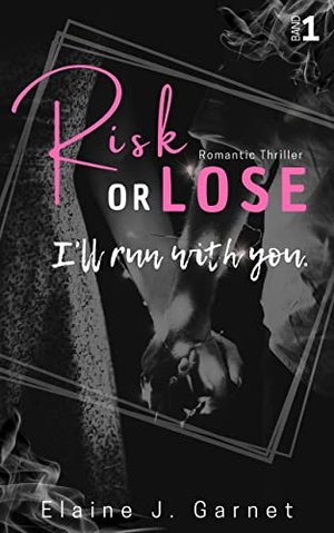 Risk or Lose: I'll run with you. (Risk or Lose - Romantic Thriller 1)