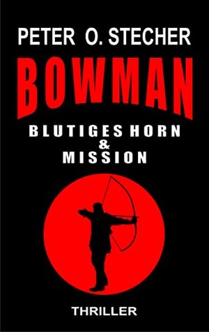 BOWMAN - BLUTIGES HORN & MISSION: Abenteuer - Thriller - Band I & Band II