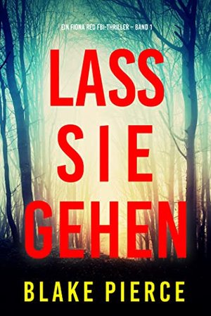 Lass sie gehen (Ein Fiona Red FBI-Thriller – Band 1)