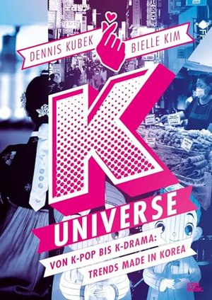 K-Universe: Von K-Pop bis K-Drama: Trends made in Korea (70 Themen und mehr als 350 beeindruckende B