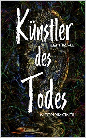 Künstler des Todes: Ein James Kolbeck Thriller