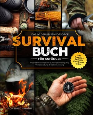 Survival Buch für Anfänger: Das 1x1 der Krisenvorsorge - Überlebenshandbuch zur Selbstversorgung