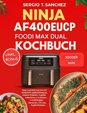 NINJA AF400EUCP FOODI MAX DUAL ZONE KOCHBUCH: Schnelle und praktische Rezepte für effiziente Mahlzei