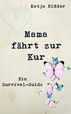 Mama fährt zur Kur: Ein Survival-Guide