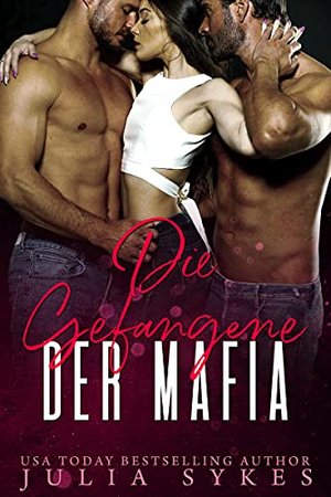 Die Gefangene der Mafia (Mafia Ménage Trilogie 1)