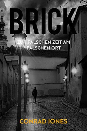 Brick: ZUR FALSCHEN ZEIT AM FALSCHEN ORT (Conrad Jones; Braddick ist zurück.)