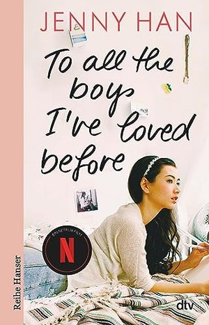 To all the boys I've loved before (Die Lara-Jean-Reihe, Band 1)