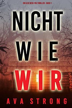 Nicht wie wir (Ein Ilse Beck-FBI-Thriller – Buch 1)