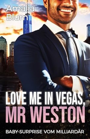 Love Me in Vegas, Mr. Weston: Baby-Surprise vom Milliardär (Hearts on Fire 5)