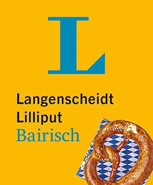 Langenscheidt Lilliput Bairisch: Bairisch-Hochdeutsch / Hochdeutsch-Bairisch