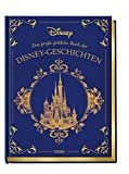 Disney: Das große goldene Buch der Disney-Geschichten: Zauberhaftes Vorlesebuch für die ganze Famili