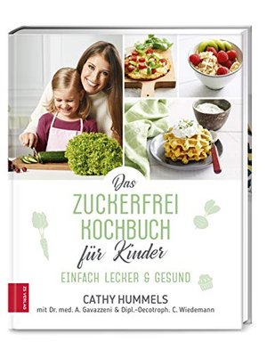 Das Zuckerfrei-Kochbuch für Kinder: Einfach lecker & gesund