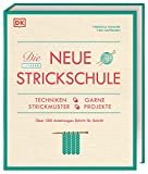 Die neue Strickschule: Techniken, Garne, Strickmuster, Projekte. Über 300 Anleitungen