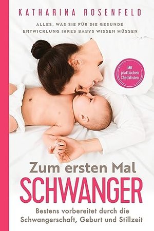 Zum ersten Mal schwanger: Alles, was Sie für die gesunde Entwicklung Ihres Babys wissen müssen. Best