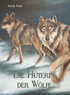 Die Hüterin der Wölfe (Die Steinzeit-Trilogie 1)