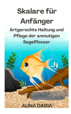 Skalare für Anfänger – Artgerechte Haltung und Pflege der anmutigen Segelflosser