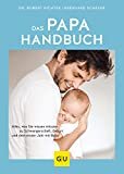 Das Papa-Handbuch: Alles, was Sie wissen müssen zu Schwangerschaft, Geburt und dem ersten Jahr mit B