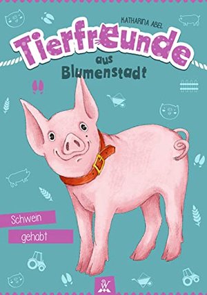 Tierfreunde aus Blumenstadt : Schwein gehabt: Tiergeschichten für Kinder - Ein Schweine - Abenteuer