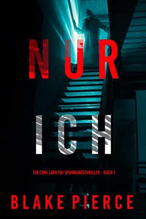 Nur ich (Ein Cami Lark FBI-Spannungsthriller - Buch 1