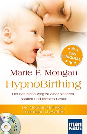 HypnoBirthing. Der natürliche Weg zu einer sicheren, sanften und leichten Geburt - mit Audio-CD!
