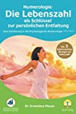 Numerologie: Die Lebenszahl als Schlüssel zur persönlichen Entfaltung: Eine Einführung in die Psycho