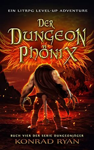 Der Dungeon Phönix: Ein LitRPG Level-up Adventure (Dungeonjäger 4)