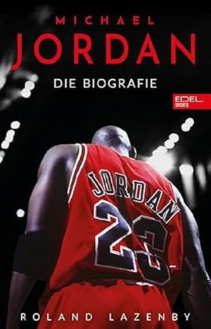 Michael Jordan. Die Biografie: Die Geschichte des größten Basketballspielers aller Zeiten