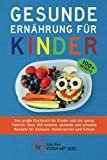GESUNDE ERNÄHRUNG FÜR KINDER: Das große Kochbuch für Kinder und die ganze Familie. Über 100 leckere,
