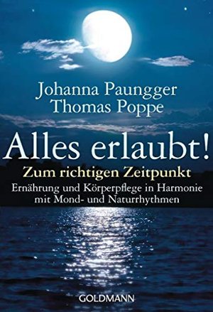 Alles erlaubt! Zum richtigen Zeitpunkt - Ernährung und Körperpflege in Harmonie mit Mond- und Natur