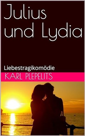 Julius und Lydia: Liebestragikomödie (Liebeslust 6)