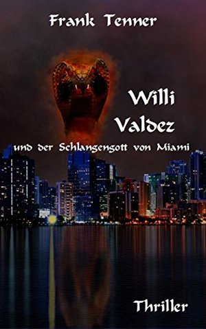 Willi Valdez und der Schlangengott von Miami (Privatdetektiv Willi Valdez 1)