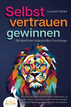 SELBSTVERTRAUEN GEWINNEN - Die Macht der angewandten Psychologie