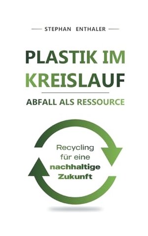 Plastik im Kreislauf - Abfall als Ressource: Recycling für eine nachhaltige Zukunft