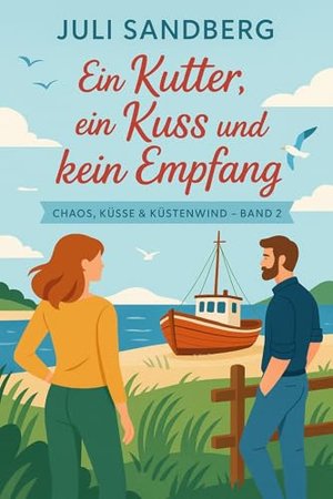 Ein Kutter, ein Kuss und kein Empfang: Drei Wochen Zwangsurlaub mit dem falschen Mann – leider heiß 