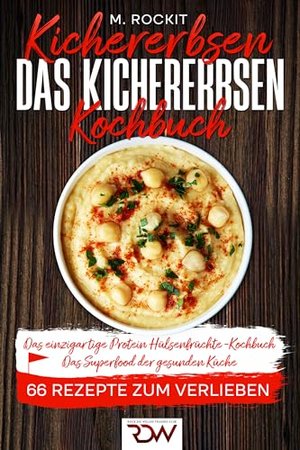 Kichererbsen. Das Kichererbsen Kochbuch Das einzigartige Protein.: Hülsenfrüchte -Kochbuch. Das Supe