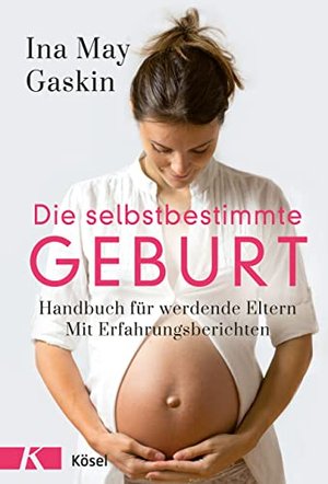 Die selbstbestimmte Geburt: Handbuch für werdende Eltern.
